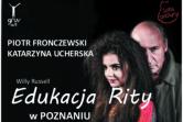 Kultowa sztuka W.Russella EDUKACJA RITY w Poznaniu