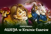 Teatr Piasku - Alicja w Krainie Czarów
