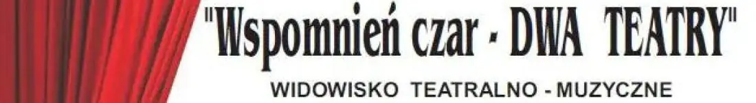 "Wspomnień czar - DWA TEATRY" - spektakl jubileuszowy