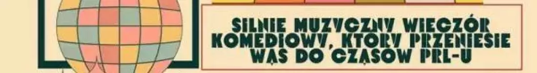 Silnie muzyczny wieczór komediowy, który przeniesie Was do czasów PRL-u