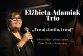 Ela Adamik Trio "Trwaj chwilo, trwaj"