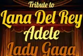 Tribute to Adele, Lady Gaga, Lana Del Rey