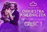 ORKIESTRA KSIĘŻNICZEK - CZĘŚĆ 3