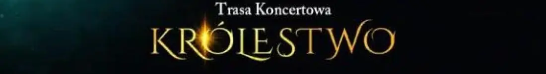 Trasa koncertowa promująca nowy album "Królestwo"