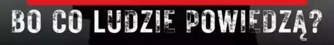Bo co ludzie powiedzą
