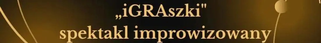 "iGRAszki" - spektakl improwizowany