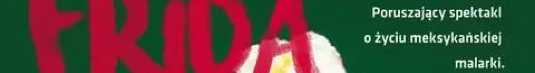 Monodram "Frida. Życie Sztuka Rewolucja"