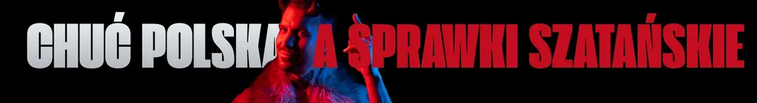 Stand-up: CHUĆ POLSKA, A SPRAWKI SZATAŃSKIE