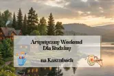 Artystyczny Weekend na Kaszubach