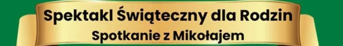 Świąteczna Rodzinna Niedziela - Spektakl i Spotkanie z Mikołajem