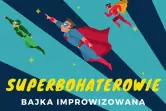 Superbohaterowie kontra siły zła - bajka improwizowana