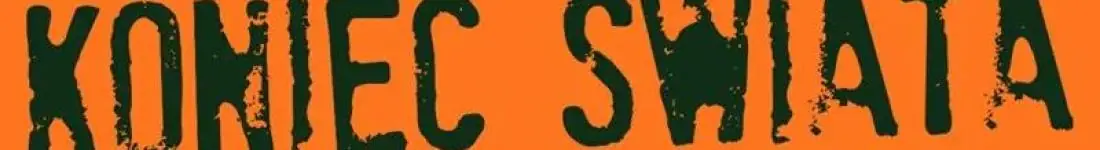 Koniec Świata | Chorzów