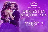 ORKIESTRA KSIĘŻNICZEK - CZĘŚĆ 2