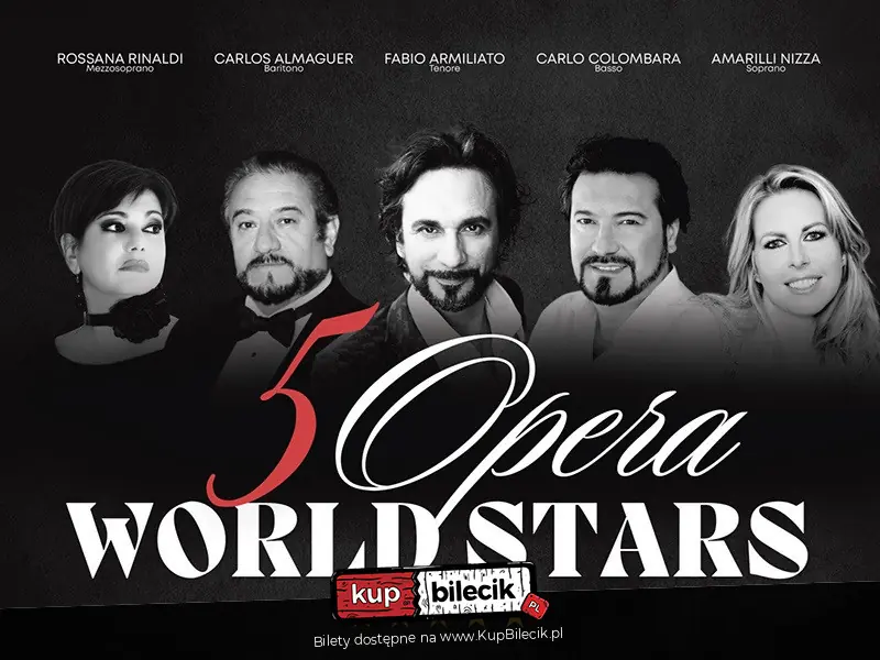 5 OPERA WORLD STARS - Historyczne wydarzenie muzyczne - pięć legend opery na jednej scenie