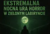 Ekstremalna Nocna Gra Terenowa w Zielonym Labiryncie