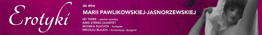 PRAPREMIERA: Erotyki oraz Pieśni do słów Pawlikowskiej-Jasnorzewskiej z muzyką Mikołaja Blajdy