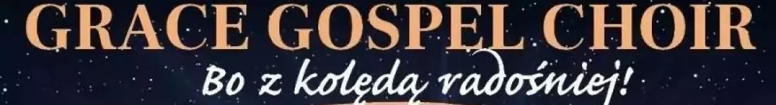 Grace Gospel Choir - bo z kolędą radośniej!