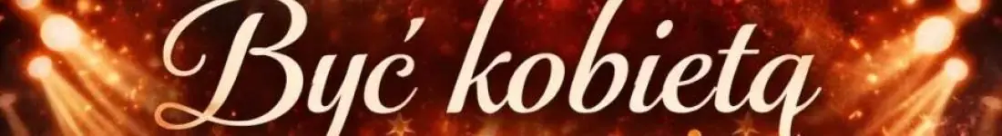 Spektakl wokalno-taneczny "Być kobietą"