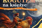 Kogutem na Księżyc - Przygoda z Panem Twardowskim
