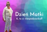Dzień Matki - A, to ci niespodzianka!