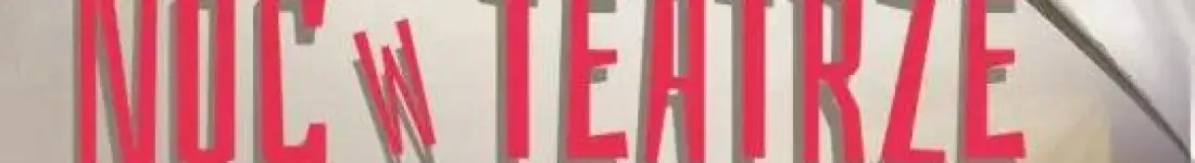 "Noc w Teatrze" - premiera spektaklu w reż. Stefana Warzyńskiego