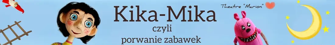 "Kika-Mika, czyli porwanie zabawek - kameralny spektakl marionetkowy