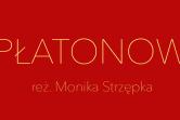 PŁATONOW - reż. Monika Strzępka