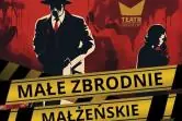 Małe zbrodnie małżeńskie - Teatr Oddzielny