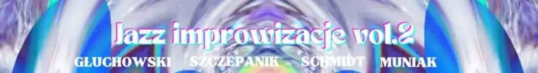 Koncert - Jazz improwizacje vol. 2 - Głuchowski, Szczepani, Schmidt, Muniak