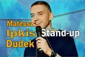 Stand-Up: Mateusz Ipkis Dudek
