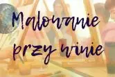 Malowanie przy winie