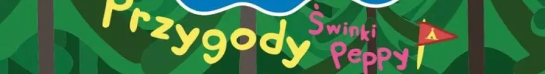 Świnka Peppa i przyjaciele powracają z zupełnie nowym spektaklem - Przygody Świnki Peppy!