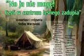 No ja nie mogę! Czyli w centrum leśnego zadupia