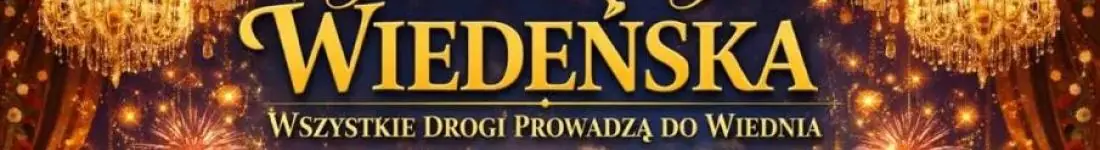 Gwiazdorska Gala Wiedeńska - "Wszystkie Drogi Prowadzą do Wiednia" - pierwszy raz w Mrągow