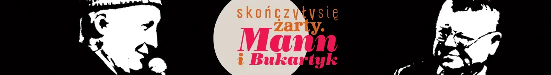 Skończyły się żarty. Mann i Bukartyk