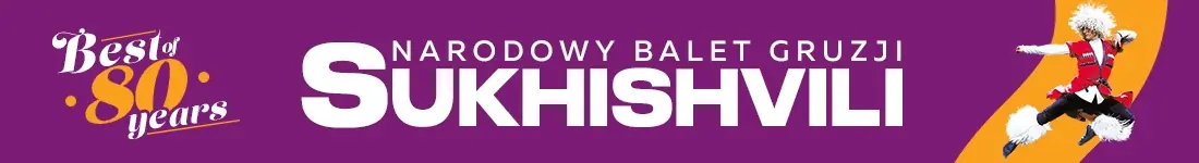 80 lat triumfu — jubileuszowa trasa legendarnego Narodowego Baletu Gruzji „Sukhishvili”!