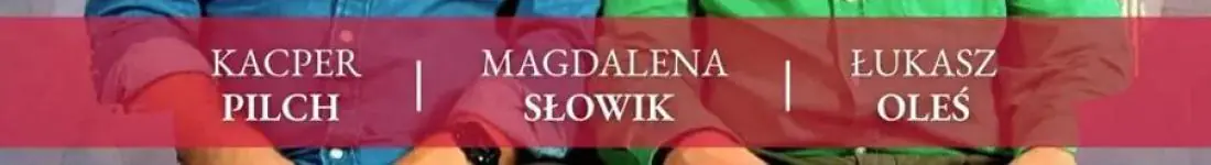 Magdalena Słowik, Łukasz Oleś oraz Kacper Pilch