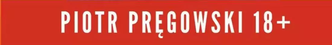 Piotr Pręgowski - 18+