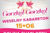 Gorzko! Gorzko! Czyli Weselny Kabareton w Dolinie Charlotty
