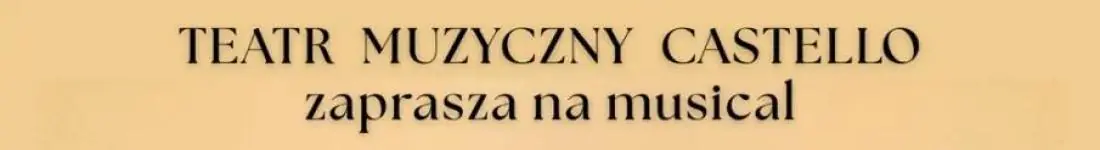 Musicalowa opowieść w wykonaniu Teatru Muzycznego Castello!