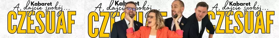 Kabaret Czesuaf - nowy program "A dajcie spokój"