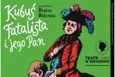 "Kubuś Fatalista i jego pan" - Teatr im. Wandy Siemaszkowej w Rzeszowie