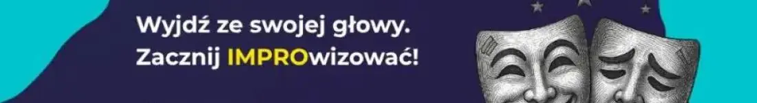 Wyjdź ze swojej głowy. Zacznij IMPROwizować!