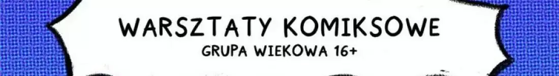 Warsztaty Komiksowe. Wiek: 16+