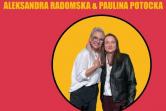 Aleksandra Radomska & Paulina Potocka - Radom