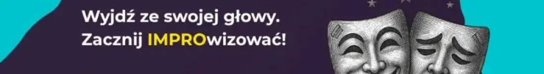 Wyjdź ze swojej głowy. Zacznij IMPROwizować!