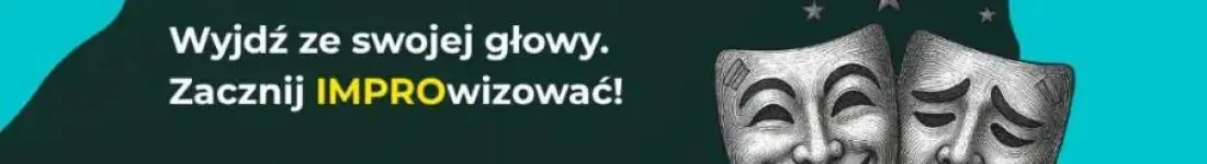 Wyjdź ze swojej głowy. Zacznij IMPROwizować!