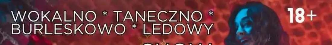Wokalno-taneczno-burleskowo-ledowe Show