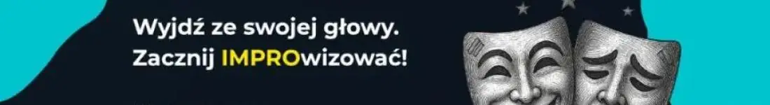Wyjdź ze swojej głowy. Zacznij IMPROwizować!
