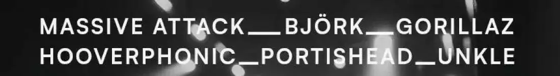 Massive Attack, Portishead, Björk, Unkle, Hooverphonic, Gorillaz